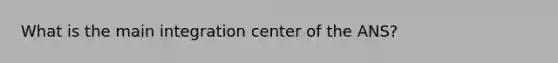 What is the main integration center of the ANS?