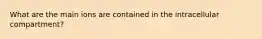 What are the main ions are contained in the intracellular compartment?