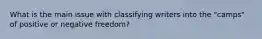 What is the main issue with classifying writers into the "camps" of positive or negative freedom?