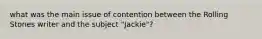 what was the main issue of contention between the Rolling Stones writer and the subject "Jackie"?