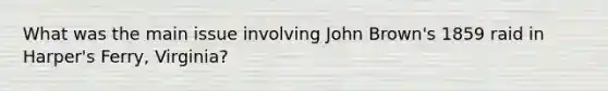What was the main issue involving John Brown's 1859 raid in Harper's Ferry, Virginia?