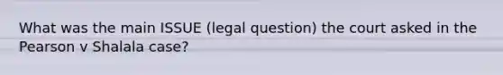 What was the main ISSUE (legal question) the court asked in the Pearson v Shalala case?