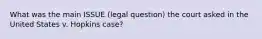 What was the main ISSUE (legal question) the court asked in the United States v. Hopkins case?