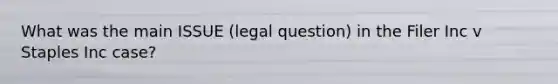 What was the main ISSUE (legal question) in the Filer Inc v Staples Inc case?