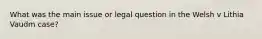 What was the main issue or legal question in the Welsh v Lithia Vaudm case?