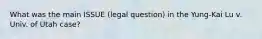 What was the main ISSUE (legal question) in the Yung-Kai Lu v. Univ. of Utah case?