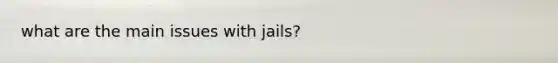 what are the main issues with jails?