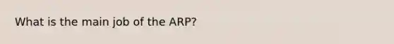 What is the main job of the ARP?