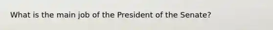 What is the main job of the President of the Senate?