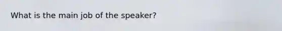 What is the main job of the speaker?