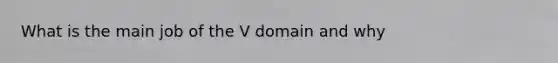 What is the main job of the V domain and why