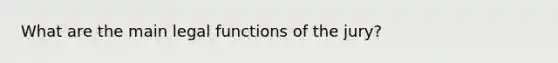 What are the main legal functions of the jury?