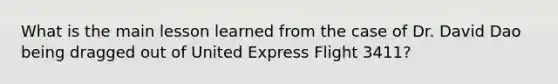 What is the main lesson learned from the case of Dr. David Dao being dragged out of United Express Flight 3411?