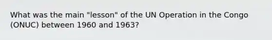 What was the main "lesson" of the UN Operation in the Congo (ONUC) between 1960 and 1963?