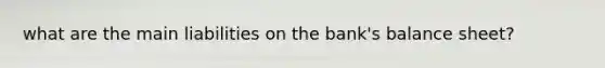 what are the main liabilities on the bank's balance sheet?