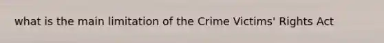 what is the main limitation of the Crime Victims' Rights Act