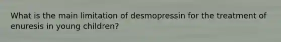 What is the main limitation of desmopressin for the treatment of enuresis in young children?