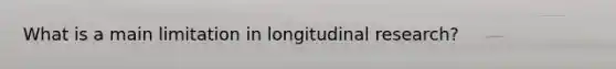 What is a main limitation in longitudinal research?