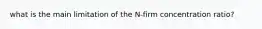 what is the main limitation of the N-firm concentration ratio?