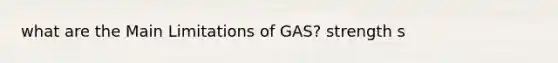 what are the Main Limitations of GAS? strength s