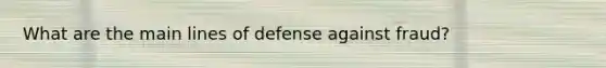 What are the main lines of defense against fraud?