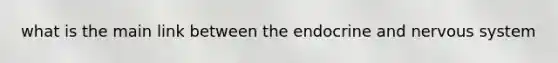 what is the main link between the endocrine and nervous system