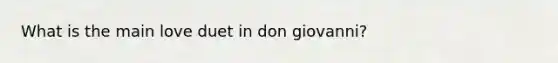 What is the main love duet in don giovanni?