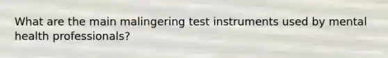 What are the main malingering test instruments used by mental health professionals?