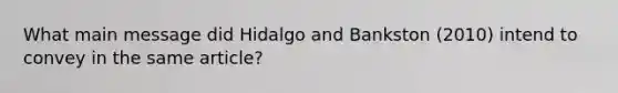 What main message did Hidalgo and Bankston (2010) intend to convey in the same article?