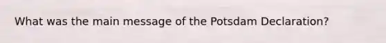 What was the main message of the Potsdam Declaration?