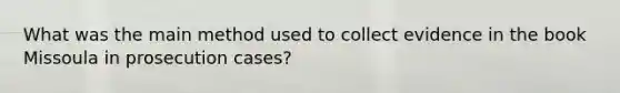 What was the main method used to collect evidence in the book Missoula in prosecution cases?