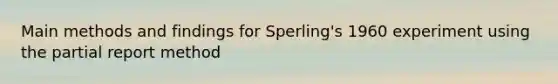 Main methods and findings for Sperling's 1960 experiment using the partial report method