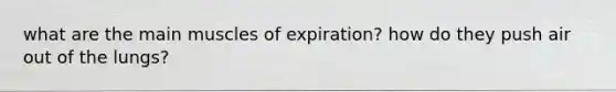 what are the main muscles of expiration? how do they push air out of the lungs?