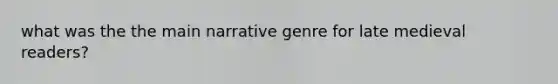 what was the the main narrative genre for late medieval readers?