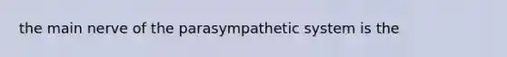 the main nerve of the parasympathetic system is the