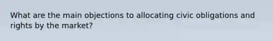 What are the main objections to allocating civic obligations and rights by the market?