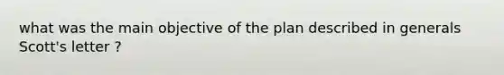 what was the main objective of the plan described in generals Scott's letter ?