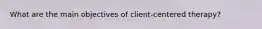 What are the main objectives of client-centered therapy?