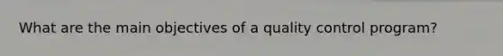 What are the main objectives of a quality control program?