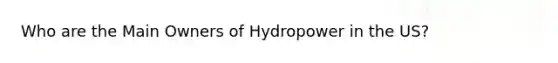 Who are the Main Owners of Hydropower in the US?