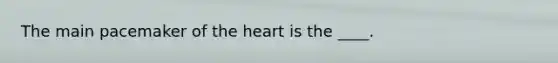 The main pacemaker of the heart is the ____.