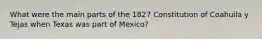 What were the main parts of the 1827 Constitution of Coahuila y Tejas when Texas was part of Mexico?