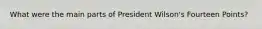 What were the main parts of President Wilson's Fourteen Points?