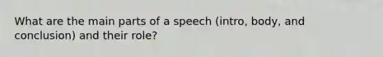 What are the main parts of a speech (intro, body, and conclusion) and their role?