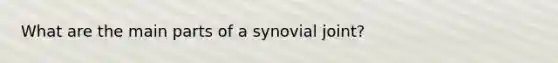 What are the main parts of a synovial joint?