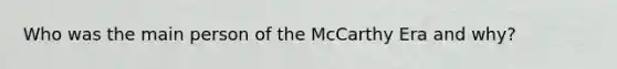 Who was the main person of the McCarthy Era and why?