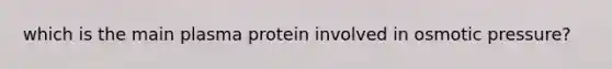 which is the main plasma protein involved in osmotic pressure?