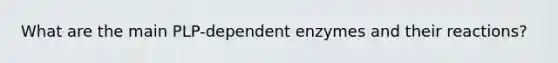 What are the main PLP-dependent enzymes and their reactions?