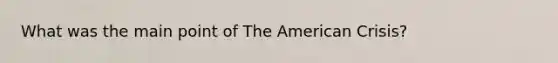 What was the main point of The American Crisis?