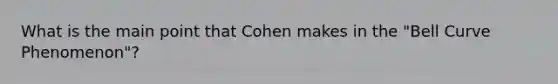 What is the main point that Cohen makes in the "Bell Curve Phenomenon"?